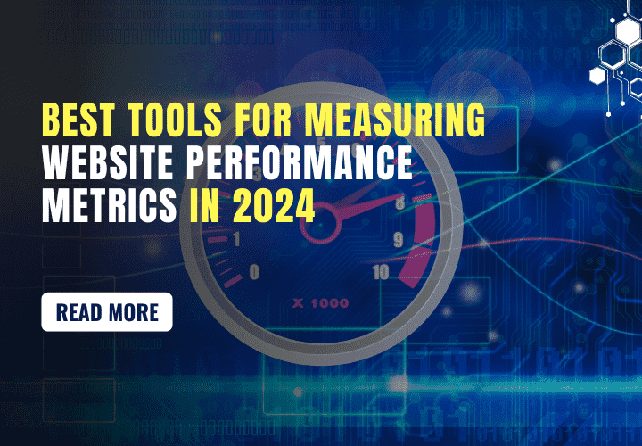 Tools for Measuring Website Performance Metrics in 2024